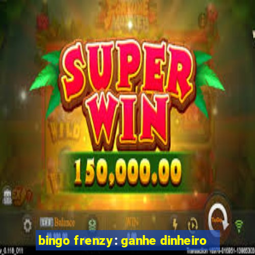 bingo frenzy: ganhe dinheiro